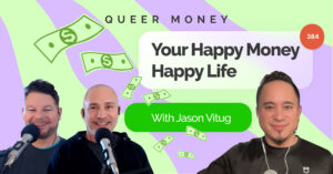 Happy Money Happy Life with Jason Vitug | Queer Money