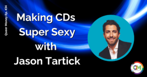 Making CDs Super Sexy with Jason Tartick | Queer Money