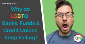 Why LGBTQ Banks and Investments Keep Failing | Queer Money
